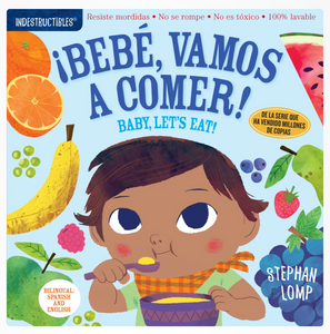 Indestructibles: Bebé, vamos a comer! / Baby, Let’s Eat!